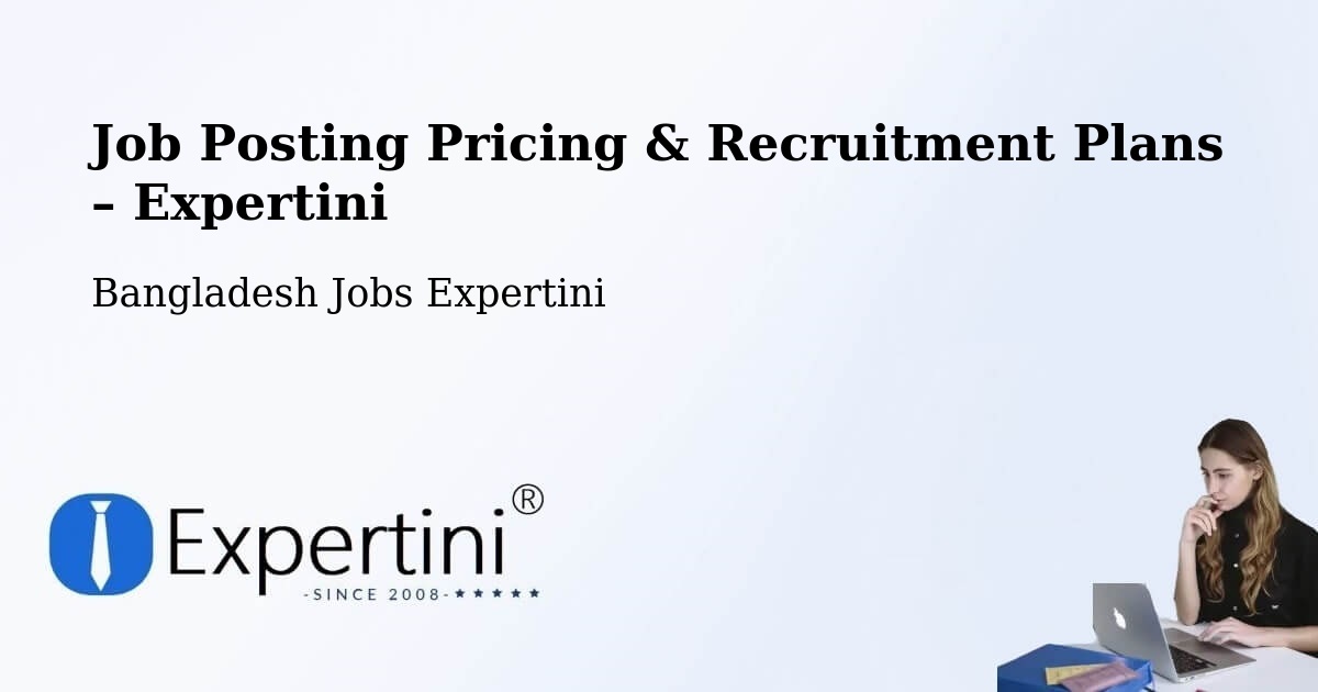 Job Posting Pricing & Recruitment Plans – Khanbaniara - Khanbaniara, Bangladesh Jobs Expertini